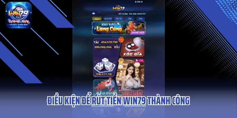 Điều kiện để rút tiền Win79 thành công