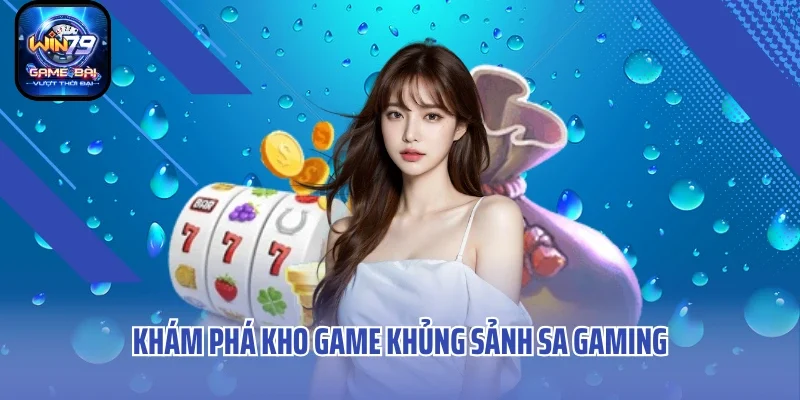 Khám phá kho game khủng sảnh SA Gaming