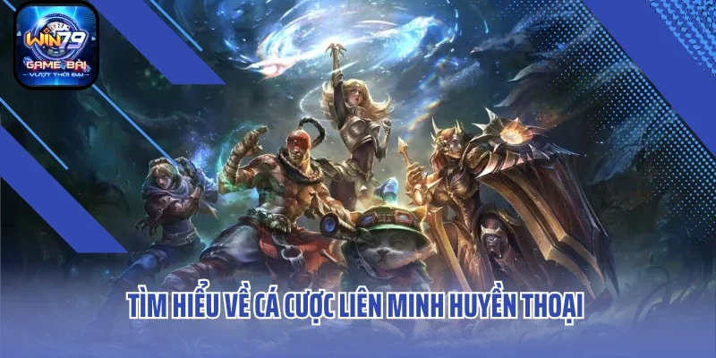 Tìm hiểu thông tin về Cá cược liên minh huyền thoại