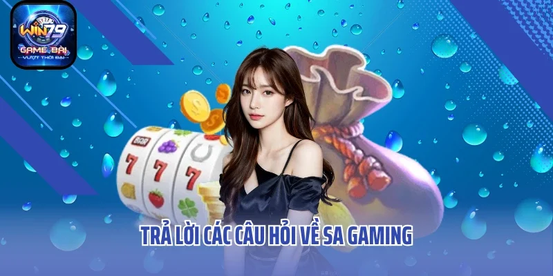 Trả lời các câu hỏi về SA Gaming