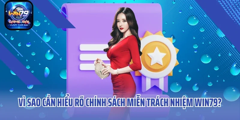 Vì sao cần hiểu rõ chính sách miễn trách nhiệm WIN79?